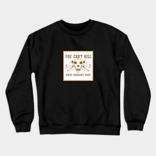 Vintage Skull - You Can't Kill What Already Died Crewneck Sweatshirt